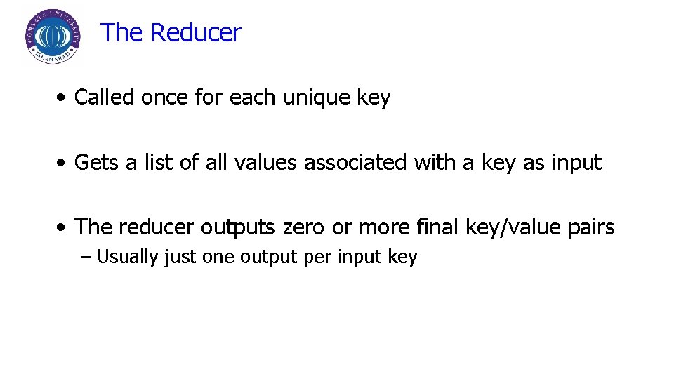 The Reducer • Called once for each unique key • Gets a list of