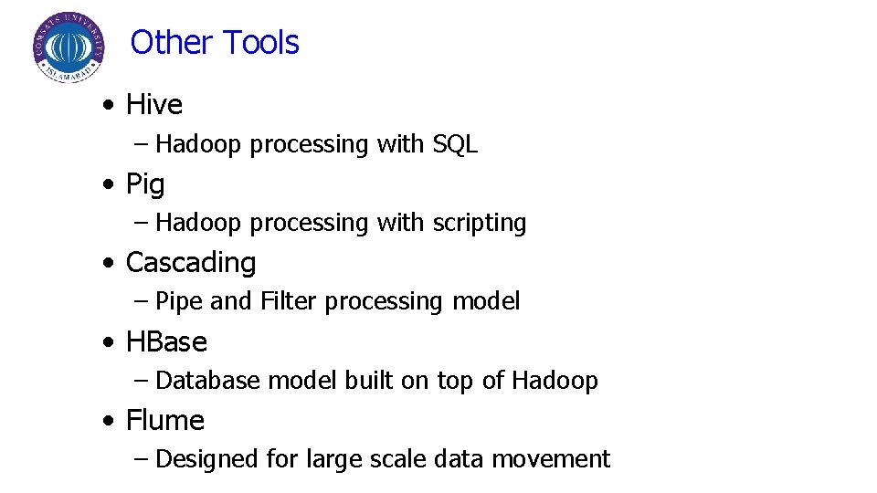 Other Tools • Hive – Hadoop processing with SQL • Pig – Hadoop processing