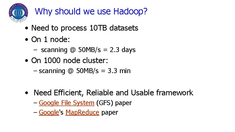 Why should we use Hadoop? • Need to process 10 TB datasets • On