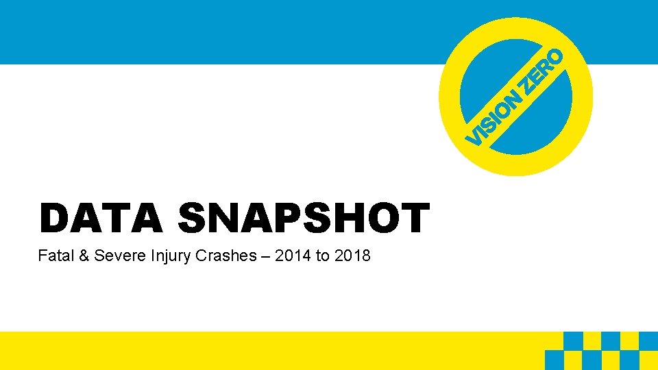 DATA SNAPSHOT Fatal & Severe Injury Crashes – 2014 to 2018 