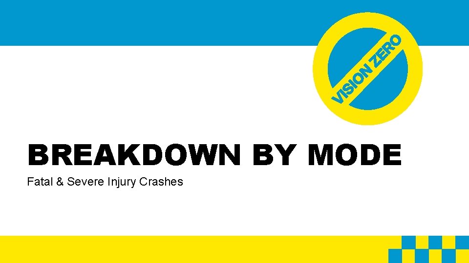 BREAKDOWN BY MODE Fatal & Severe Injury Crashes 