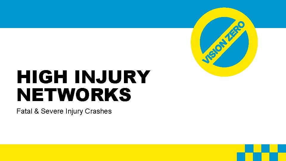 HIGH INJURY NETWORKS Fatal & Severe Injury Crashes 
