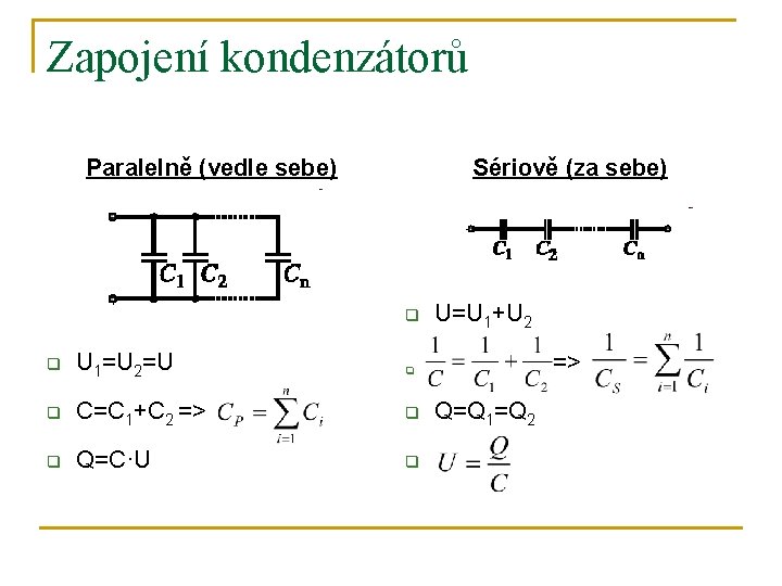 Zapojení kondenzátorů Paralelně (vedle sebe) Sériově (za sebe) q q U 1=U 2=U q