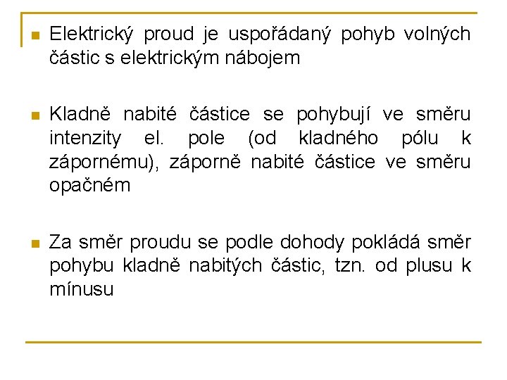 n Elektrický proud je uspořádaný pohyb volných částic s elektrickým nábojem n Kladně nabité