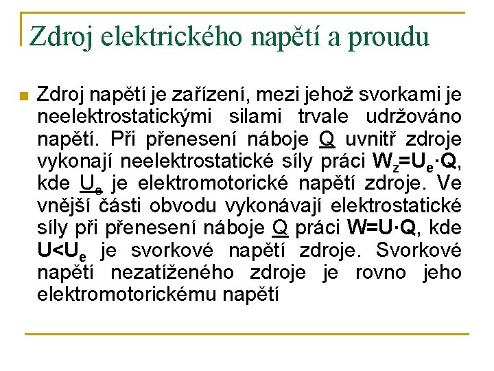 Zdroj elektrického napětí a proudu n Zdroj napětí je zařízení, mezi jehož svorkami je