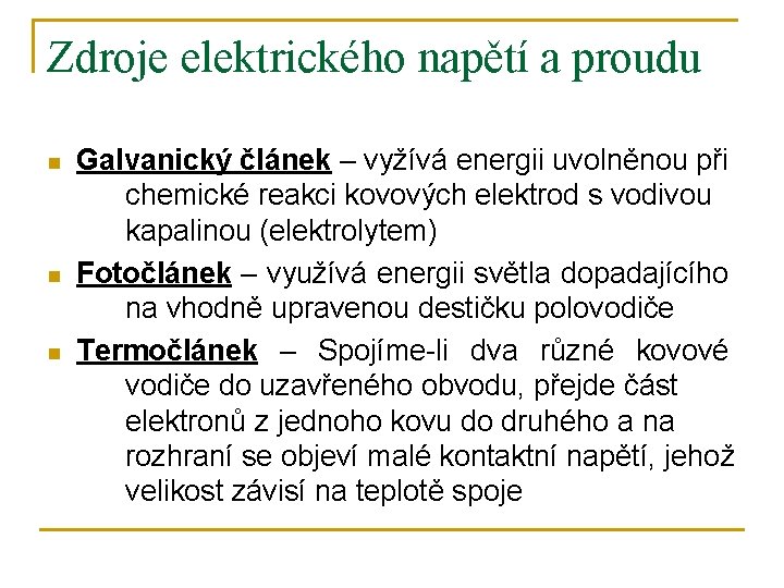 Zdroje elektrického napětí a proudu n n n Galvanický článek – vyžívá energii uvolněnou