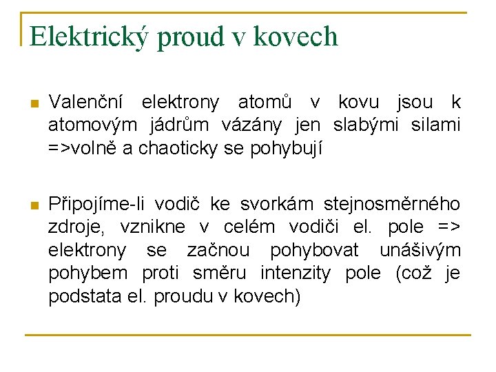 Elektrický proud v kovech n Valenční elektrony atomů v kovu jsou k atomovým jádrům