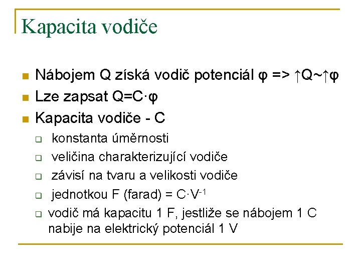 Kapacita vodiče n n n Nábojem Q získá vodič potenciál φ => ↑Q~↑φ Lze