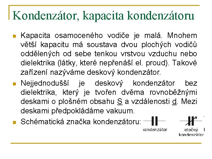 Kondenzátor, kapacita kondenzátoru n n n Kapacita osamoceného vodiče je malá. Mnohem větší kapacitu