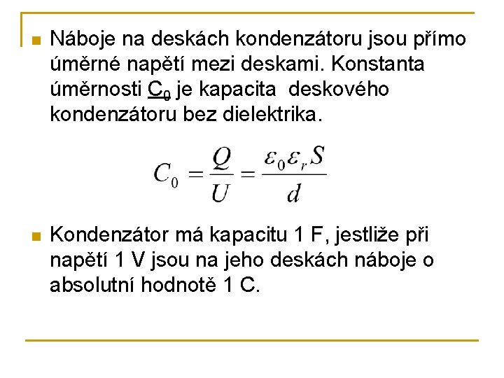 n Náboje na deskách kondenzátoru jsou přímo úměrné napětí mezi deskami. Konstanta úměrnosti C