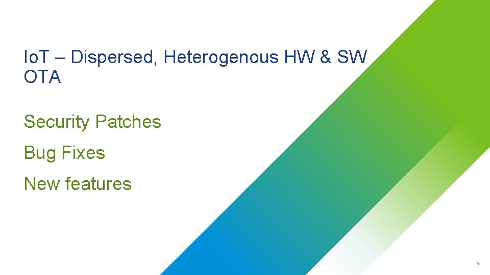 Io. T – Dispersed, Heterogenous HW & SW OTA Security Patches Bug Fixes New