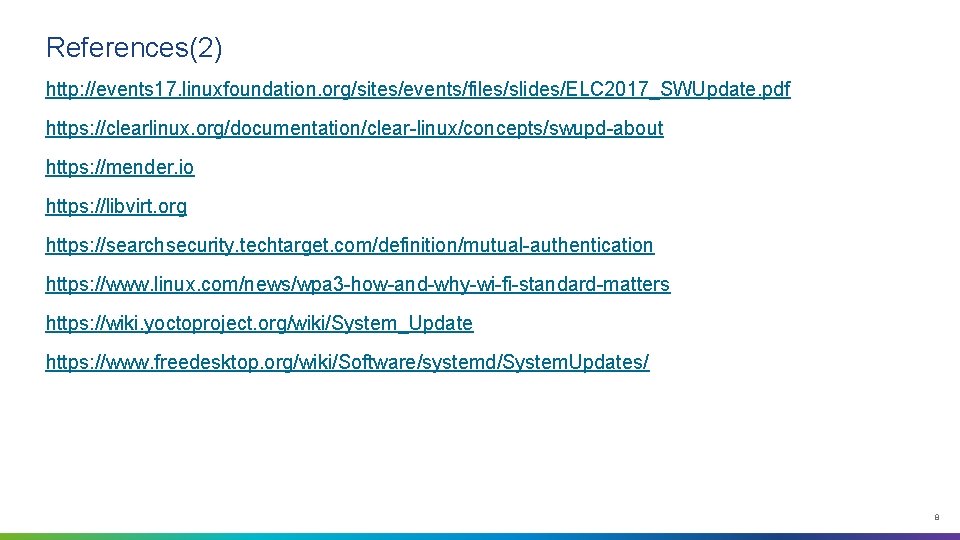References(2) http: //events 17. linuxfoundation. org/sites/events/files/slides/ELC 2017_SWUpdate. pdf https: //clearlinux. org/documentation/clear-linux/concepts/swupd-about https: //mender. io