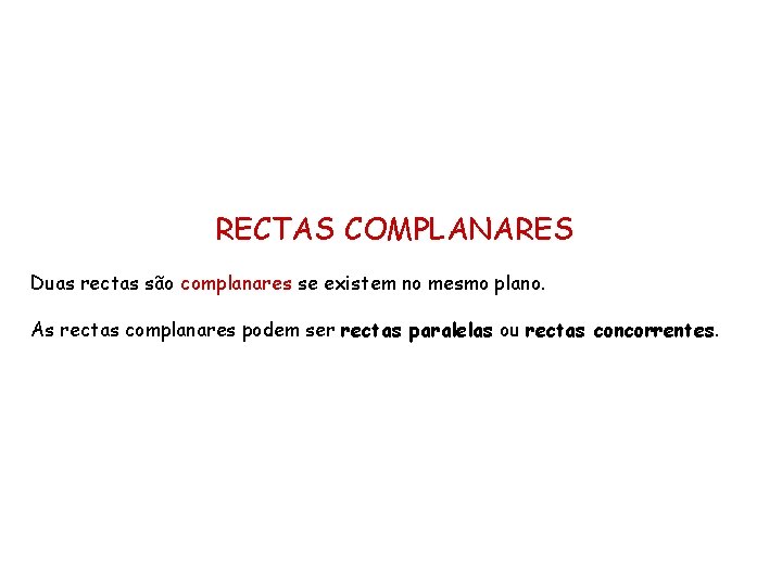 RECTAS COMPLANARES Duas rectas são complanares se existem no mesmo plano. As rectas complanares RECTAS COMPLANARES Duas rectas são complanares se existem no mesmo plano. As rectas complanares