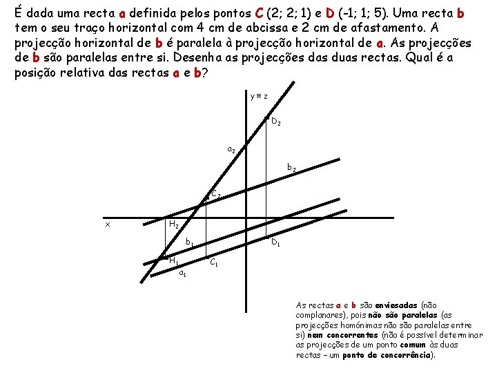 É dada uma recta a definida pelos pontos C (2; 2; 1) e D É dada uma recta a definida pelos pontos C (2; 2; 1) e D