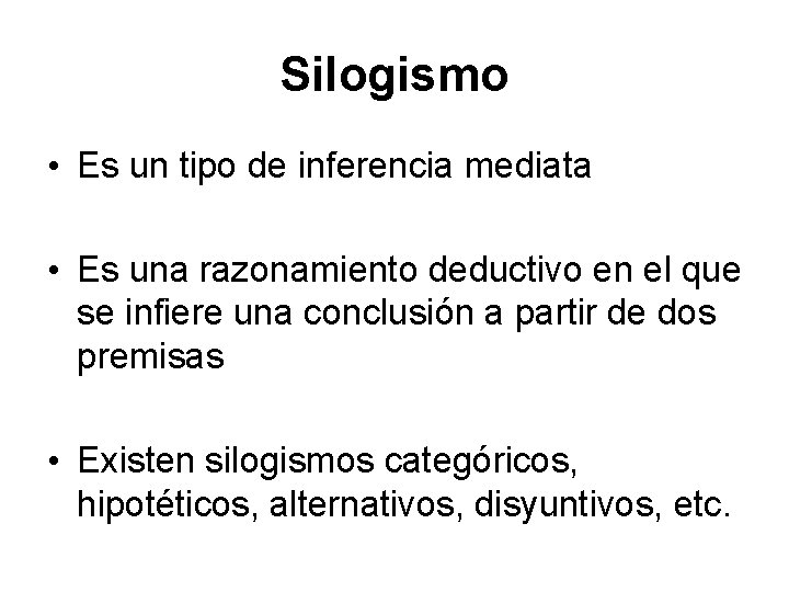 Silogismo • Es un tipo de inferencia mediata • Es una razonamiento deductivo en