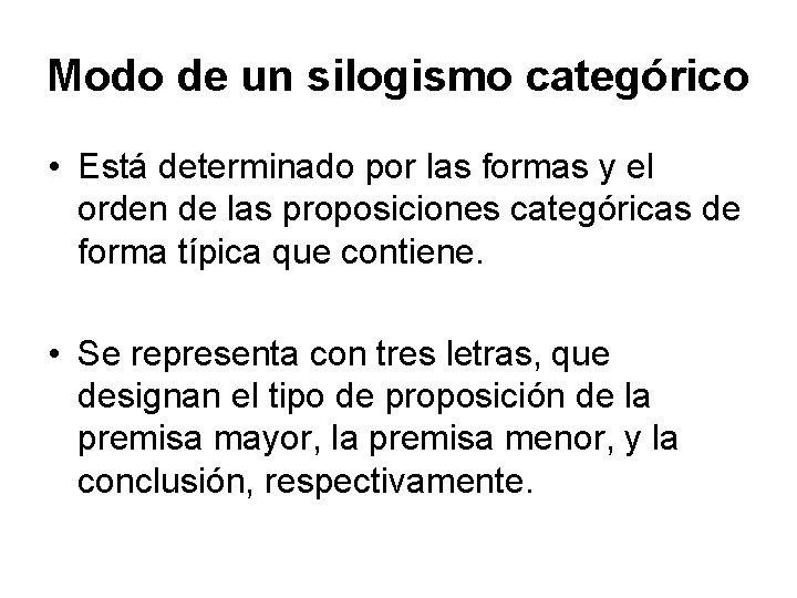 Modo de un silogismo categórico • Está determinado por las formas y el orden