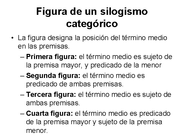 Figura de un silogismo categórico • La figura designa la posición del término medio