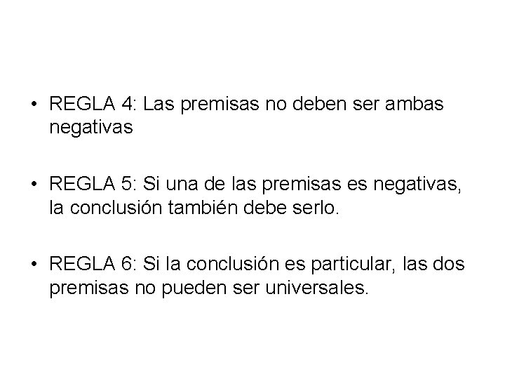  • REGLA 4: Las premisas no deben ser ambas negativas • REGLA 5: