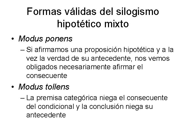 Formas válidas del silogismo hipotético mixto • Modus ponens – Si afirmamos una proposición