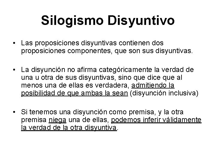 Silogismo Disyuntivo • Las proposiciones disyuntivas contienen dos proposiciones componentes, que son sus disyuntivas.