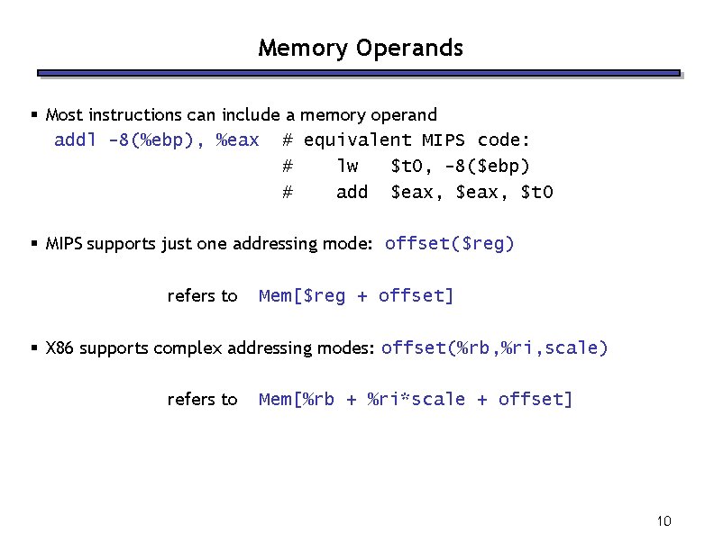 Memory Operands § Most instructions can include a memory operand addl -8(%ebp), %eax #