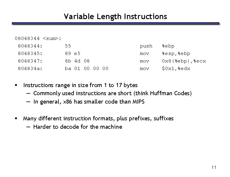 Variable Length Instructions 08048344 <sum>: 8048344: 8048345: 8048347: 804834 a: 55 89 e 5