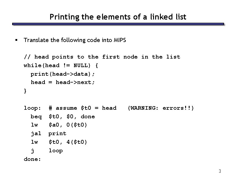 Printing the elements of a linked list § Translate the following code into MIPS