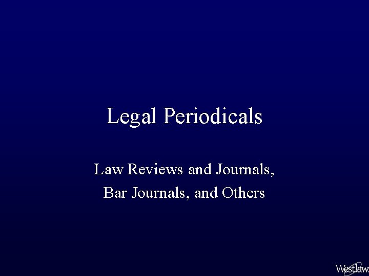 Legal Periodicals Law Reviews and Journals, Bar Journals, and Others 