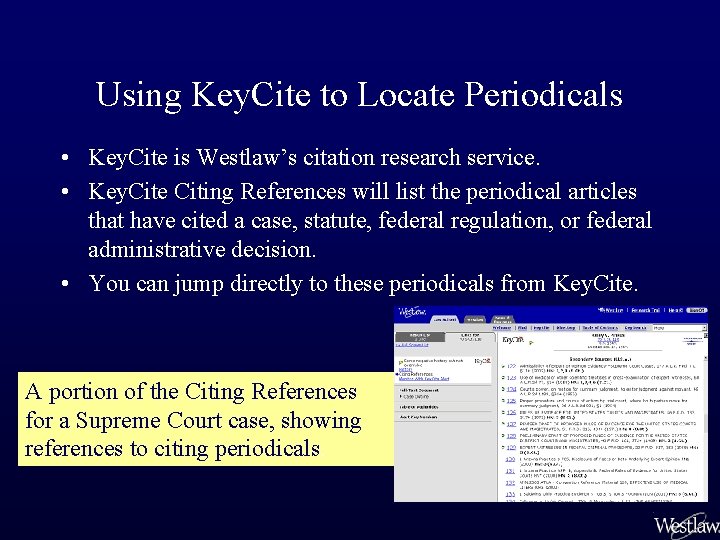 Using Key. Cite to Locate Periodicals • Key. Cite is Westlaw’s citation research service.