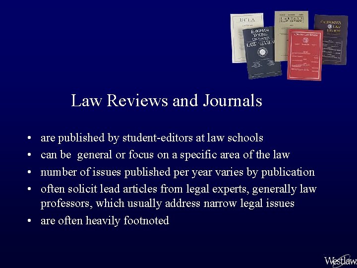 Law Reviews and Journals • • are published by student-editors at law schools can