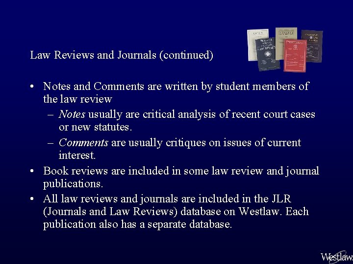 Law Reviews and Journals (continued) • Notes and Comments are written by student members