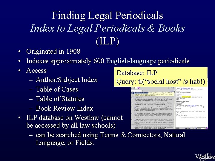 Finding Legal Periodicals Index to Legal Periodicals & Books (ILP) • Originated in 1908
