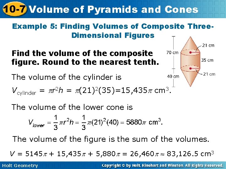 10 -7 Volume of Pyramids and Cones Example 5: Finding Volumes of Composite Three. 10 -7 Volume of Pyramids and Cones Example 5: Finding Volumes of Composite Three.