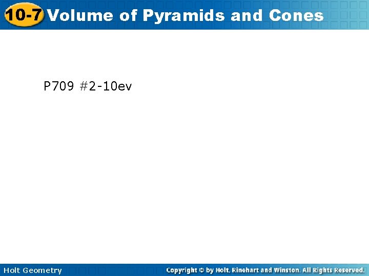 10 -7 Volume of Pyramids and Cones P 709 #2 -10 ev Holt Geometry 10 -7 Volume of Pyramids and Cones P 709 #2 -10 ev Holt Geometry