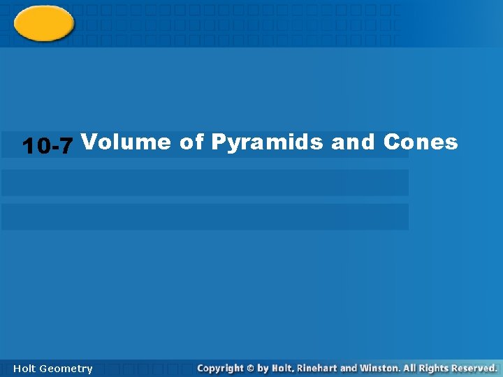 10 -7 Volume of Pyramids and Cones Holt Geometry 10 -7 Volume of Pyramids and Cones Holt Geometry