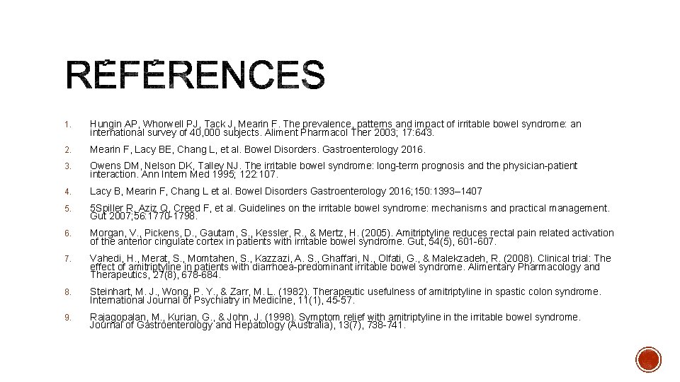 1. Hungin AP, Whorwell PJ, Tack J, Mearin F. The prevalence, patterns and impact