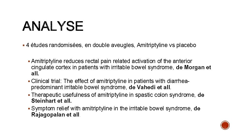 § 4 études randomisées, en double aveugles, Amitriptyline vs placebo § Amitriptyline reduces rectal