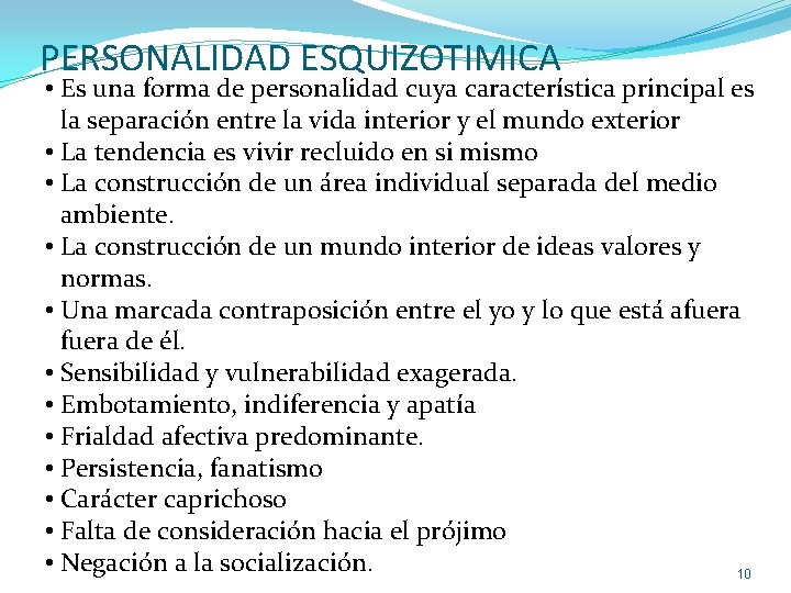 PERSONALIDAD ESQUIZOTIMICA • Es una forma de personalidad cuya característica principal es la separación