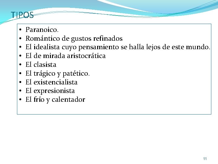 TIPOS • • • Paranoico. Romántico de gustos refinados El idealista cuyo pensamiento se