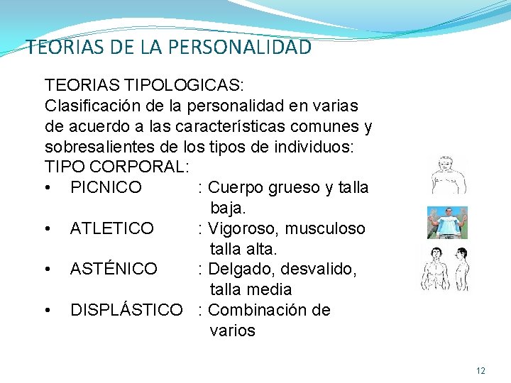 TEORIAS DE LA PERSONALIDAD TEORIAS TIPOLOGICAS: Clasificación de la personalidad en varias de acuerdo