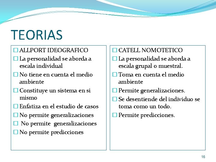 TEORIAS � ALLPORT IDEOGRAFICO � La personalidad se aborda a escala individual � No