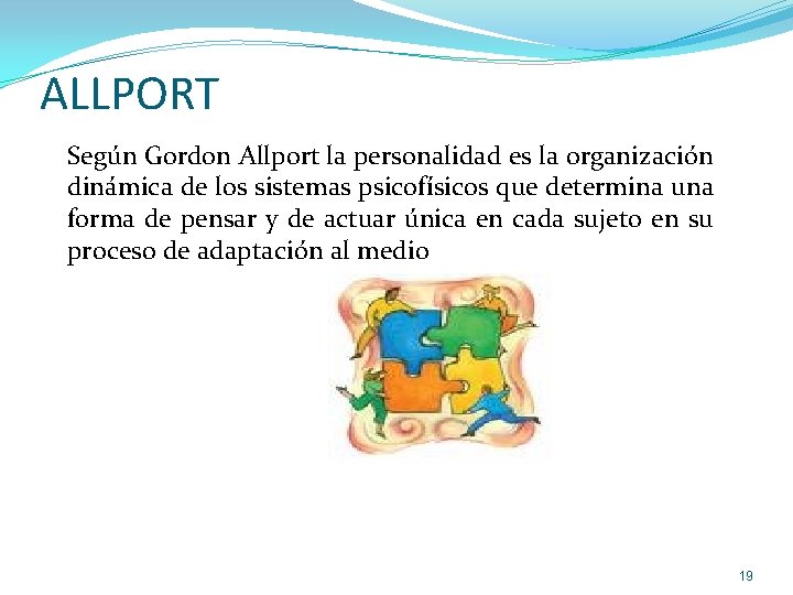 ALLPORT Según Gordon Allport la personalidad es la organización dinámica de los sistemas psicofísicos