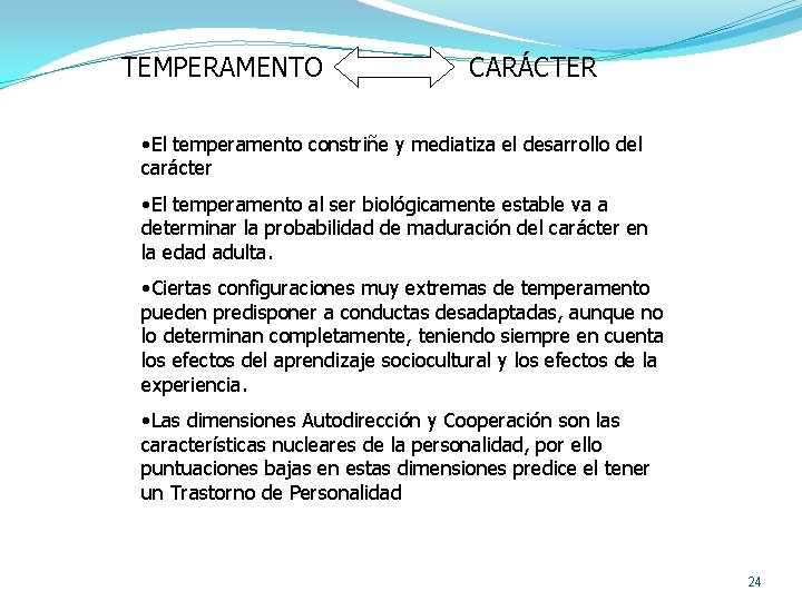 TEMPERAMENTO CARÁCTER • El temperamento constriñe y mediatiza el desarrollo del carácter • El