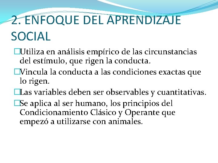 2. ENFOQUE DEL APRENDIZAJE SOCIAL �Utiliza en análisis empírico de las circunstancias del estímulo,