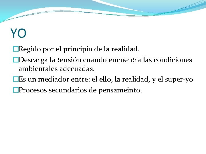 YO �Regido por el principio de la realidad. �Descarga la tensión cuando encuentra las