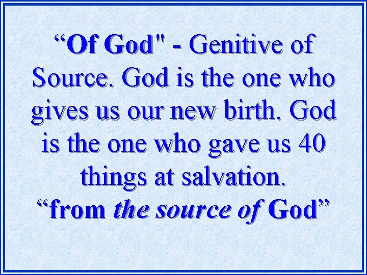 “Of God" - Genitive of Source. God is the one who gives us our