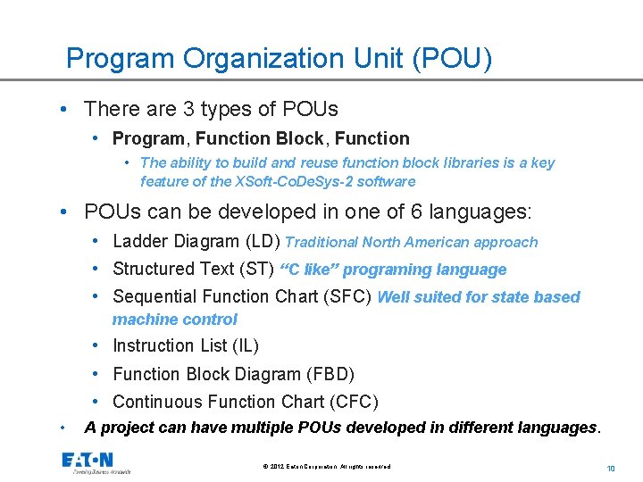 Program Organization Unit (POU) • There are 3 types of POUs • Program, Function