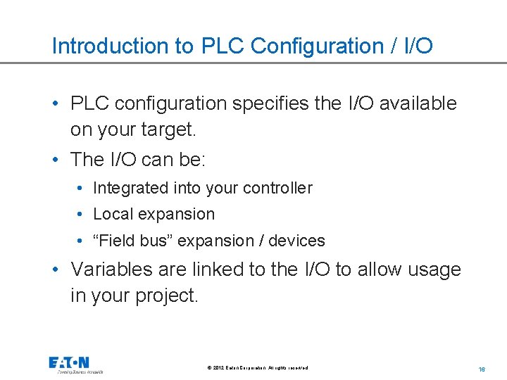 Introduction to PLC Configuration / I/O • PLC configuration specifies the I/O available on