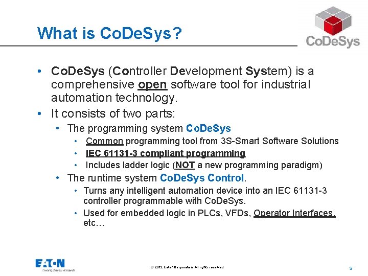 What is Co. De. Sys? • Co. De. Sys (Controller Development System) is a