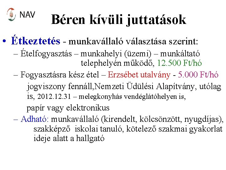 Béren kívüli juttatások • Étkeztetés - munkavállaló választása szerint: – Ételfogyasztás – munkahelyi (üzemi)